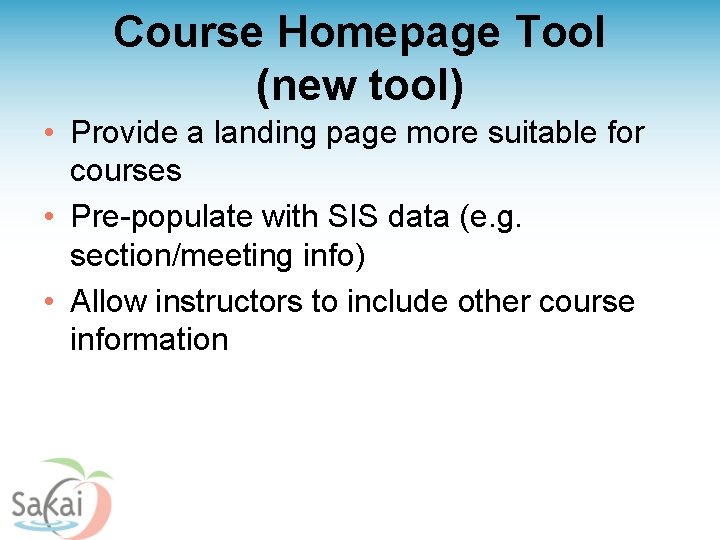 Course Homepage Tool (new tool) • Provide a landing page more suitable for courses