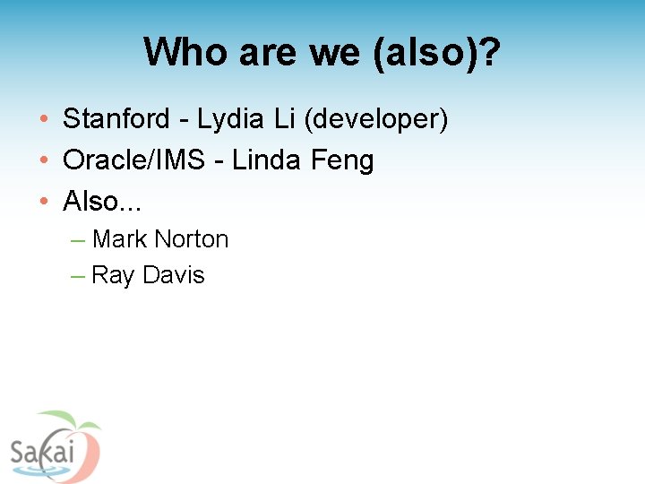 Who are we (also)? • Stanford - Lydia Li (developer) • Oracle/IMS - Linda