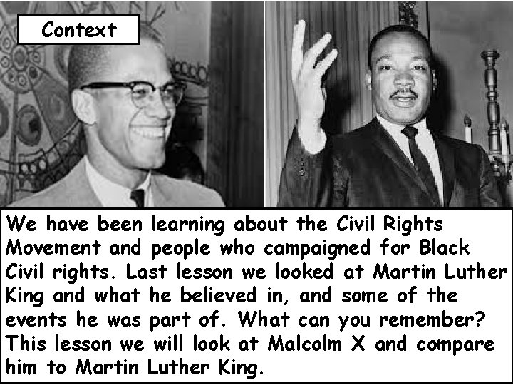 Context We have been learning about the Civil Rights Movement and people who campaigned