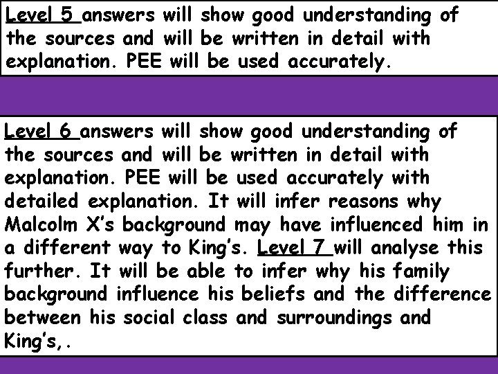 Level 5 answers will show good understanding of the sources and will be written