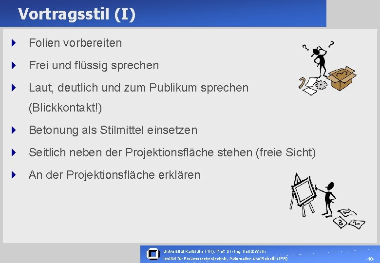 Vortragsstil (I) 4 Folien vorbereiten 4 Frei und flüssig sprechen 4 Laut, deutlich und