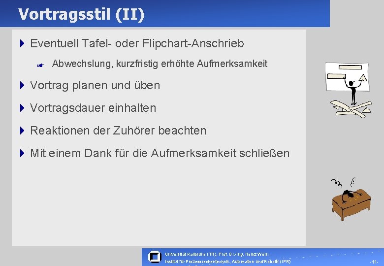 Vortragsstil (II) 4 Eventuell Tafel- oder Flipchart-Anschrieb Z Abwechslung, kurzfristig erhöhte Aufmerksamkeit 4 Vortrag