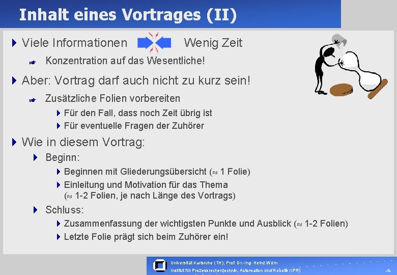 Inhalt eines Vortrages (II) 4 Viele Informationen Wenig Zeit Z Konzentration auf das Wesentliche!