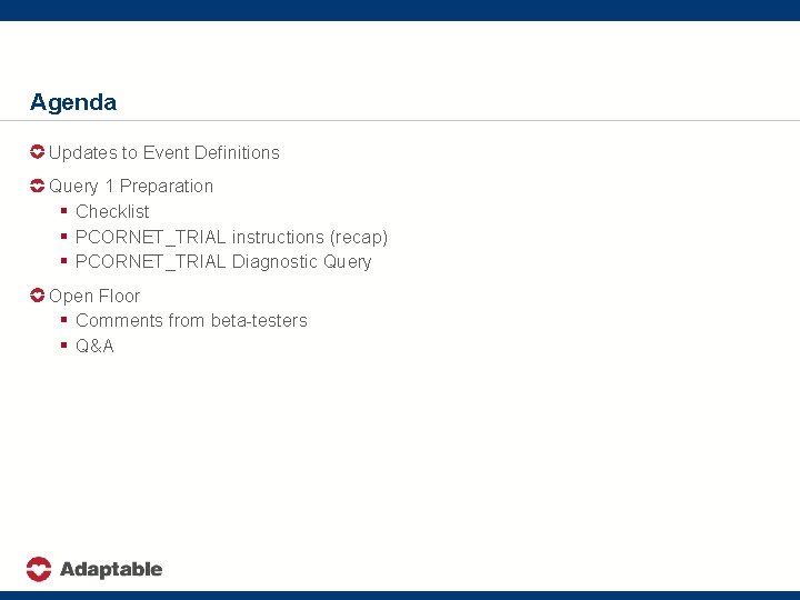 Agenda Updates to Event Definitions Query 1 Preparation § Checklist § PCORNET_TRIAL instructions (recap)