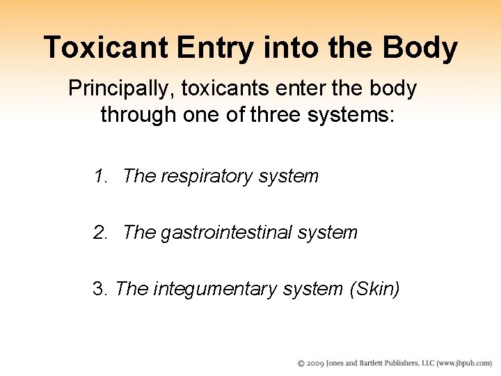 Toxicant Entry into the Body Principally, toxicants enter the body through one of three Toxicant Entry into the Body Principally, toxicants enter the body through one of three