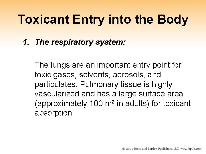 Toxicant Entry into the Body 1. The respiratory system: The lungs are an important Toxicant Entry into the Body 1. The respiratory system: The lungs are an important