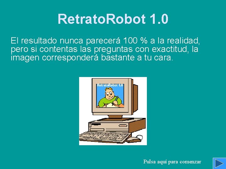 Retrato. Robot 1. 0 El resultado nunca parecerá 100 % a la realidad, pero