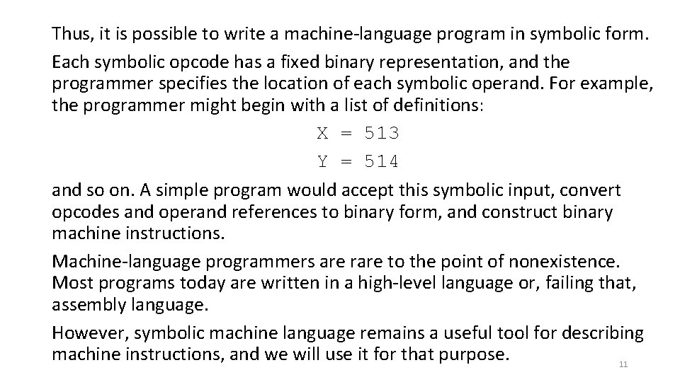 Thus, it is possible to write a machine-language program in symbolic form. Each symbolic
