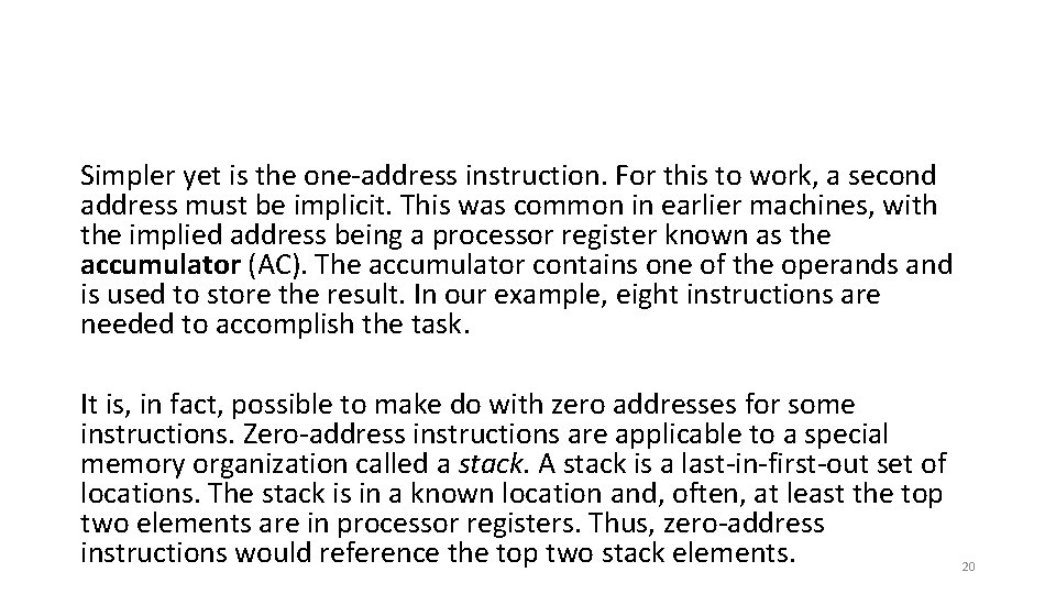 Simpler yet is the one-address instruction. For this to work, a second address must