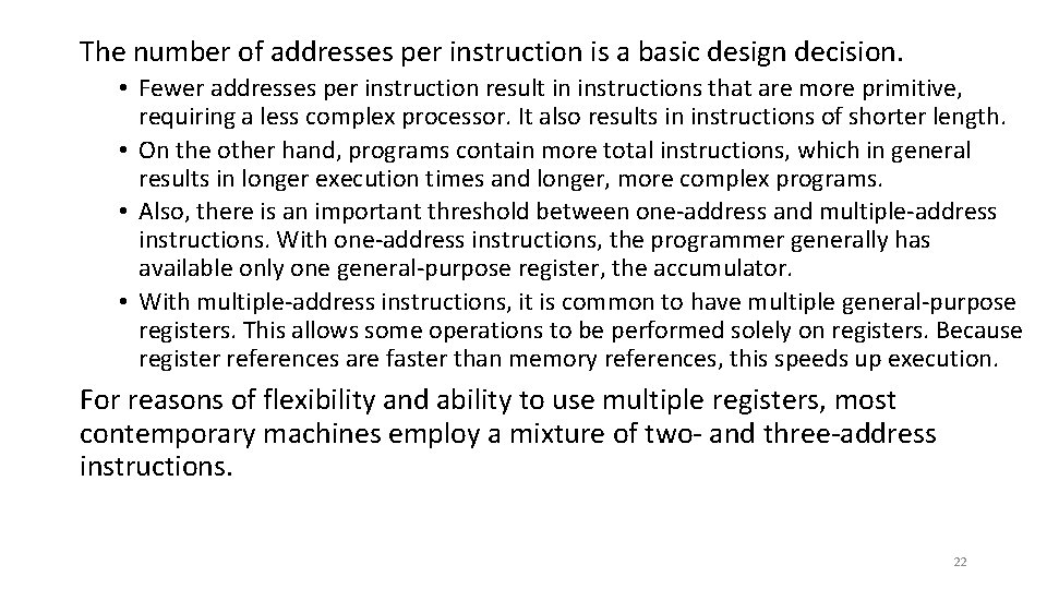 The number of addresses per instruction is a basic design decision. • Fewer addresses