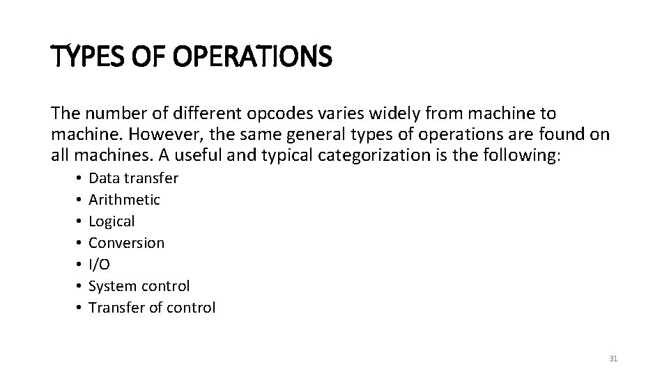 TYPES OF OPERATIONS The number of different opcodes varies widely from machine to machine.