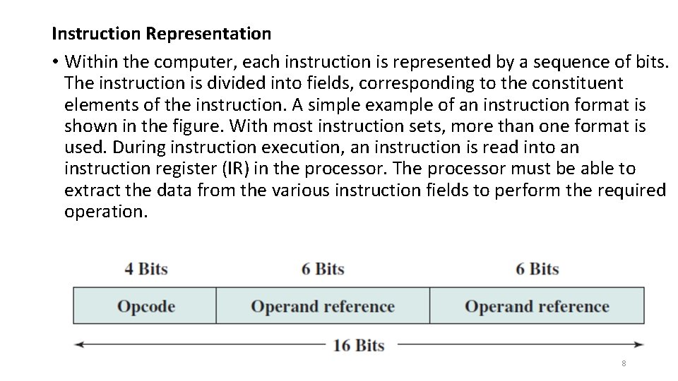 Instruction Representation • Within the computer, each instruction is represented by a sequence of