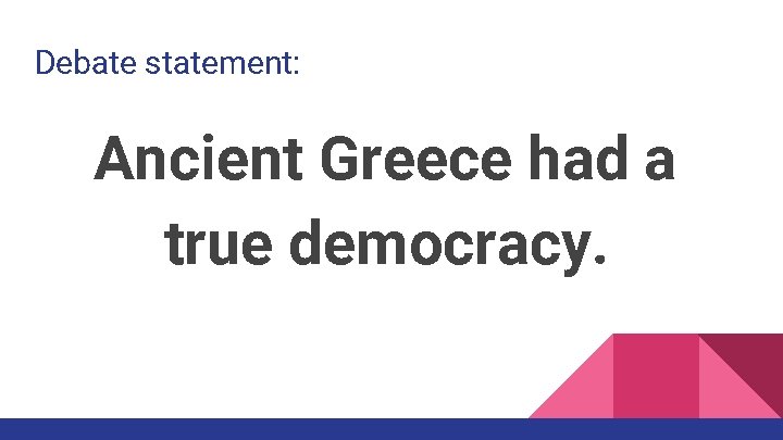 Debate statement: Ancient Greece had a true democracy. 