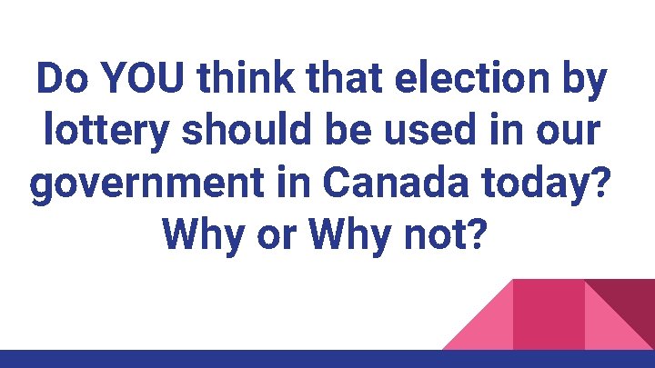 Do YOU think that election by lottery should be used in our government in