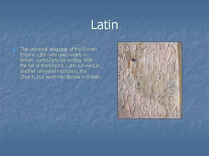 Latin n The universal language of the Roman Empire, Latin was used widely in