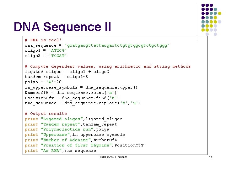 DNA Sequence II # DNA is cool! dna_sequence = 'gcatgacgttattacgactctgtgtggcgtctgctggg' oligo 1 = 'ATTCG' DNA Sequence II # DNA is cool! dna_sequence = 'gcatgacgttattacgactctgtgtggcgtctgctggg' oligo 1 = 'ATTCG'