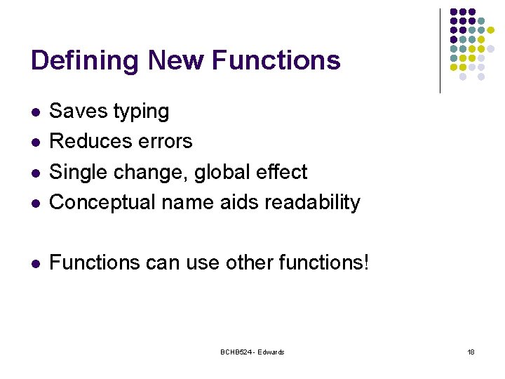 Defining New Functions l Saves typing Reduces errors Single change, global effect Conceptual name Defining New Functions l Saves typing Reduces errors Single change, global effect Conceptual name