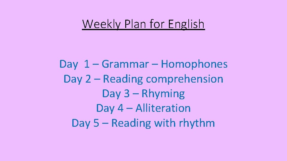 Weekly Plan for English Day 1 – Grammar – Homophones Day 2 – Reading