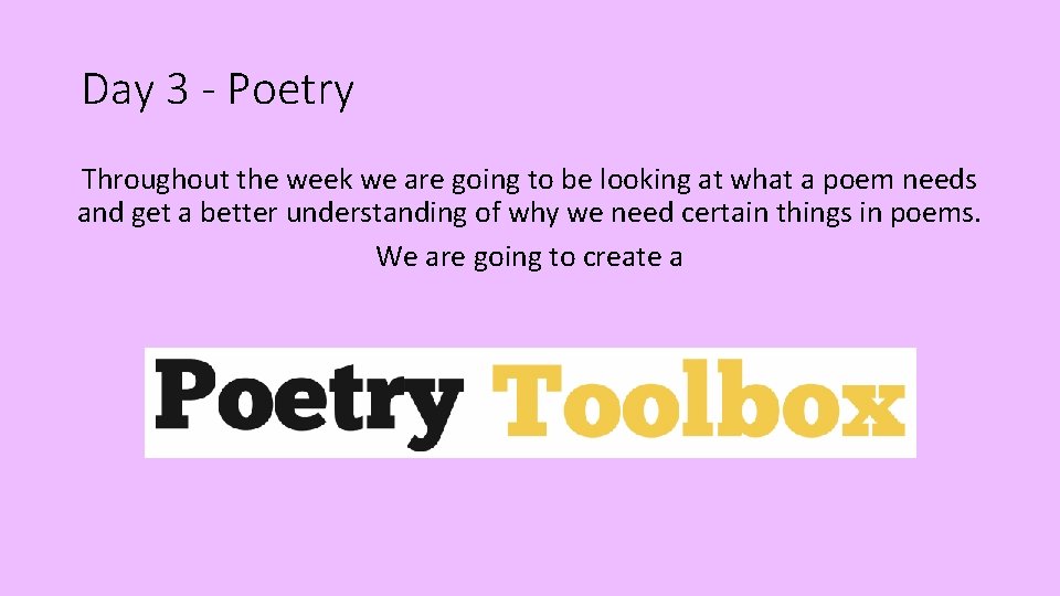 Day 3 - Poetry Throughout the week we are going to be looking at