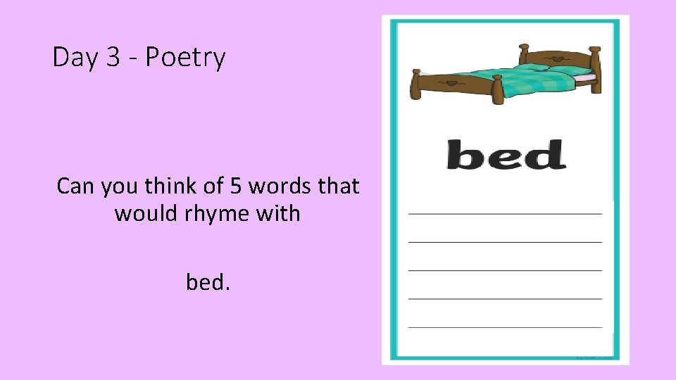 Day 3 - Poetry Can you think of 5 words that would rhyme with