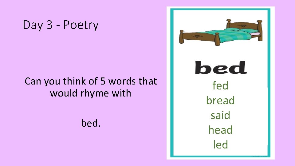 Day 3 - Poetry Can you think of 5 words that would rhyme with