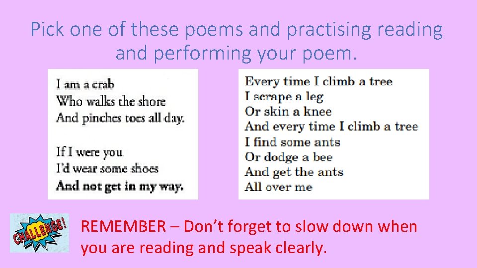 Pick one of these poems and practising reading and performing your poem. REMEMBER –