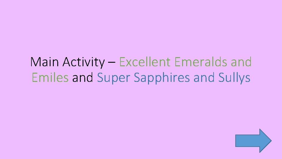 Main Activity – Excellent Emeralds and Emiles and Super Sapphires and Sullys 
