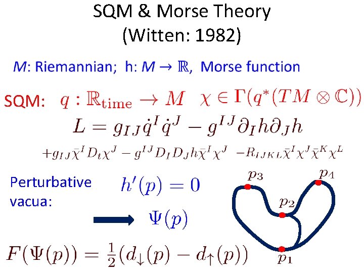 SQM & Morse Theory (Witten: 1982) SQM: Perturbative vacua: SQM & Morse Theory (Witten: 1982) SQM: Perturbative vacua: