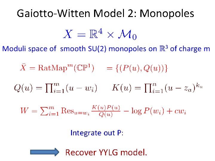Gaiotto-Witten Model 2: Monopoles Integrate out P: Recover YYLG model. Gaiotto-Witten Model 2: Monopoles Integrate out P: Recover YYLG model.