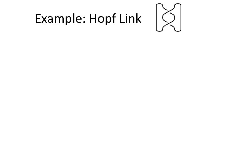 Example: Hopf Link Example: Hopf Link