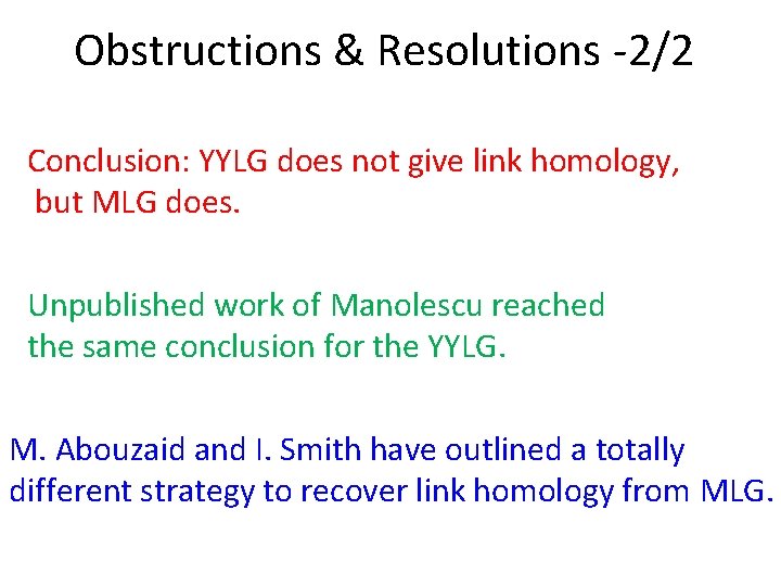 Obstructions & Resolutions -2/2 Conclusion: YYLG does not give link homology, but MLG does. Obstructions & Resolutions -2/2 Conclusion: YYLG does not give link homology, but MLG does.