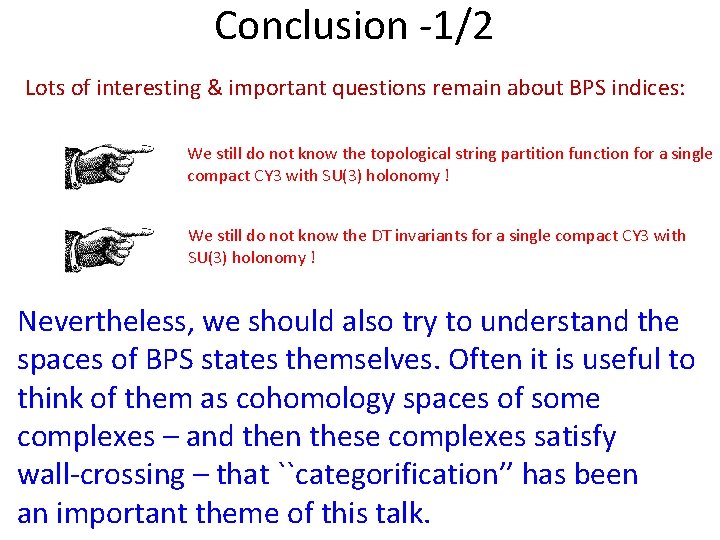 Conclusion -1/2 Lots of interesting & important questions remain about BPS indices: We still Conclusion -1/2 Lots of interesting & important questions remain about BPS indices: We still