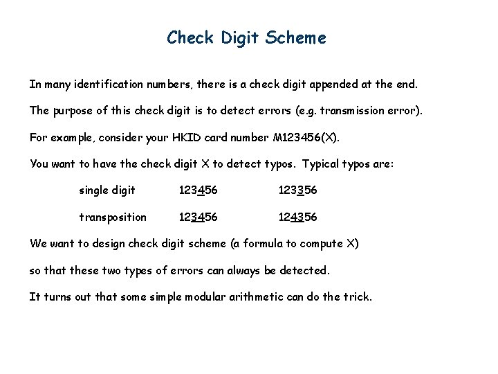 Check Digit Scheme In many identification numbers, there is a check digit appended at