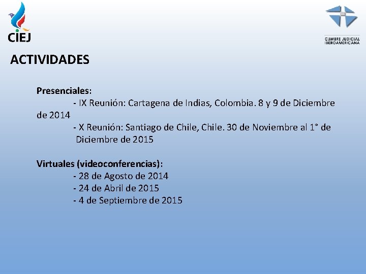 ACTIVIDADES Presenciales: - IX Reunión: Cartagena de Indias, Colombia. 8 y 9 de Diciembre