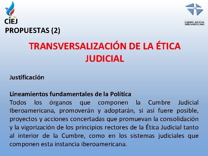 PROPUESTAS (2) TRANSVERSALIZACIÓN DE LA ÉTICA JUDICIAL Justificación Lineamientos fundamentales de la Política Todos