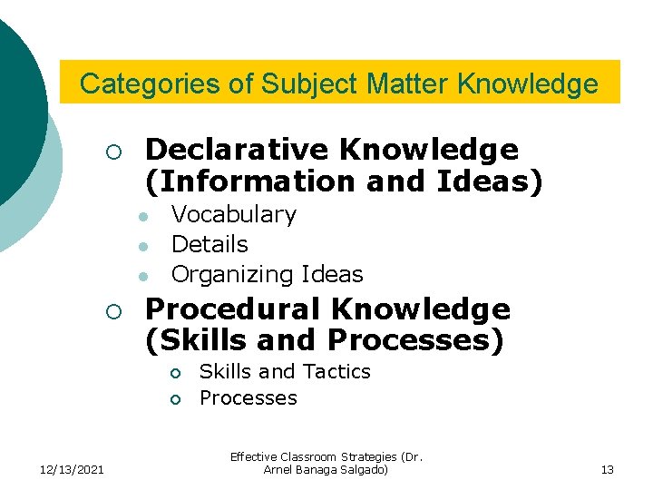 Categories of Subject Matter Knowledge ¡ Declarative Knowledge (Information and Ideas) l l l