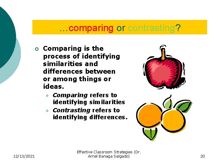 …comparing or contrasting? ¡ Comparing is the process of identifying similarities and differences between