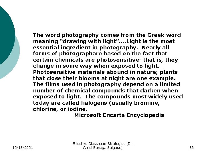 The word photography comes from the Greek word meaning “drawing with light”…. Light is