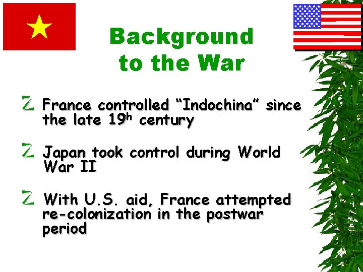Background to the War z France controlled “Indochina” since the late 19 th century