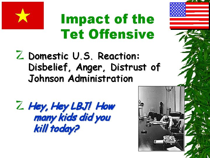 Impact of the Tet Offensive z Domestic U. S. Reaction: Disbelief, Anger, Distrust of