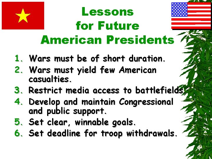 Lessons for Future American Presidents 1. Wars must be of short duration. 2. Wars