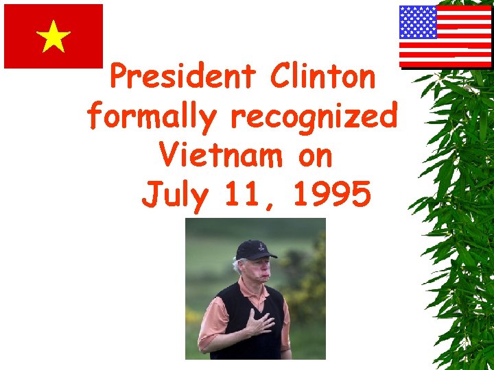 President Clinton formally recognized Vietnam on July 11, 1995 