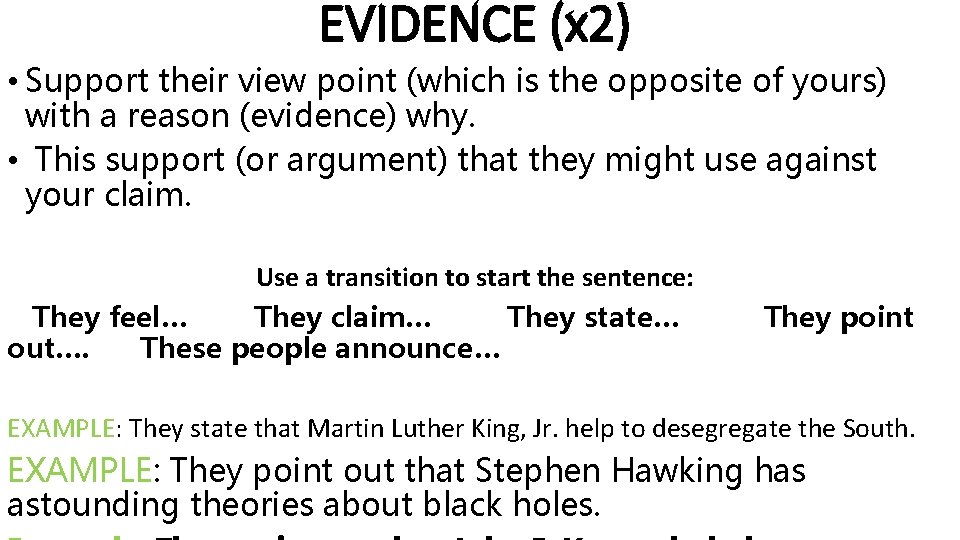 EVIDENCE (x 2) • Support their view point (which is the opposite of yours)