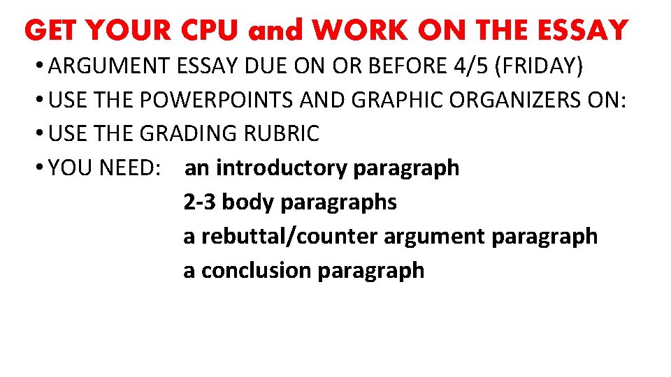 GET YOUR CPU and WORK ON THE ESSAY • ARGUMENT ESSAY DUE ON OR
