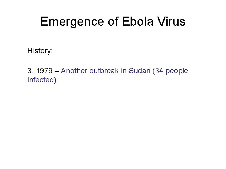 Emergence of Ebola Virus History: 3. 1979 – Another outbreak in Sudan (34 people