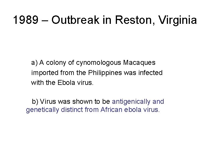 1989 – Outbreak in Reston, Virginia a) A colony of cynomologous Macaques imported from