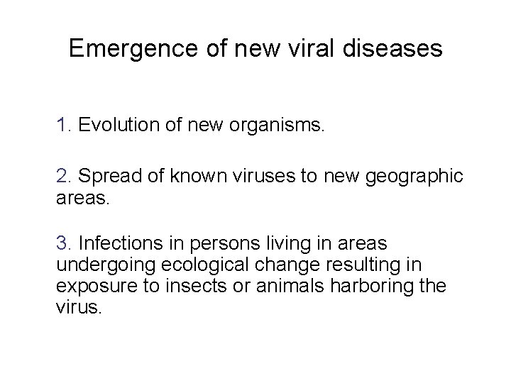 Emergence of new viral diseases 1. Evolution of new organisms. 2. Spread of known