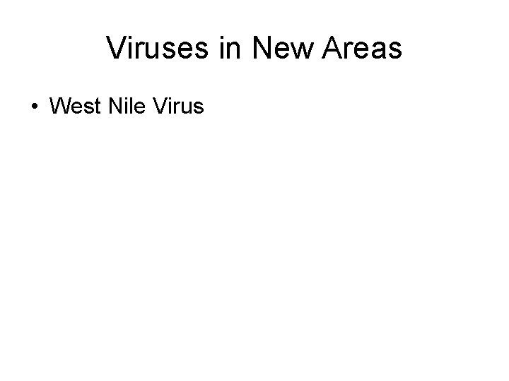 Viruses in New Areas • West Nile Virus 