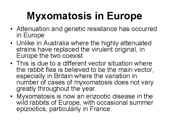 Myxomatosis in Europe • Attenuation and genetic resistance has occurred in Europe • Unlike