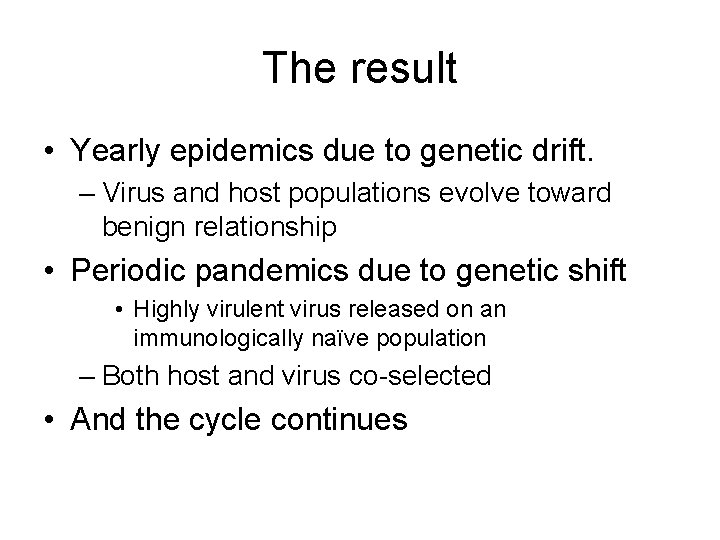 The result • Yearly epidemics due to genetic drift. – Virus and host populations